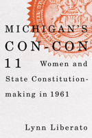 Michigan's Con-Con 11: Women and State Constitution-making in 1961 1611865530 Book Cover