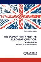 THE LABOUR PARTY AND THE EUROPEAN QUESTION, 1961-2000: A MATTER OF NATIONAL IDENTITY 3838334485 Book Cover