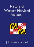 History of Western Maryland, Volume I 1479458899 Book Cover
