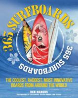 365 Surfboards: The Coolest, Raddest, Most Innovative Boards from Around the World 0760345295 Book Cover