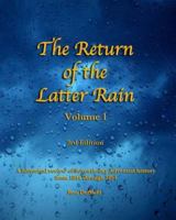 The Return of the Latter Rain: (Volume 1, 3rd Edition) 1630689009 Book Cover