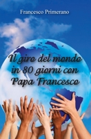 Il giro del mondo in 80 giorni con papa Francesco 8891149705 Book Cover