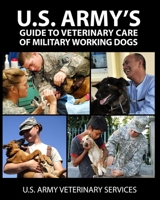 U.S. Army's Guide to Veterinary Care of Military Working Dogs 1939473969 Book Cover