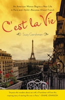 C'est la Vie: An American Woman Begins a New Life in Paris and--Voila!--Becomes Almost French 0670032697 Book Cover
