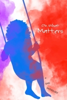 On What Matters: 2020-2021 SAW Certificate Program Anthology 099967434X Book Cover