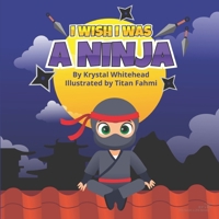 I Wish I Was A Ninja B09TDW8345 Book Cover