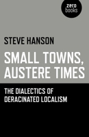Small Towns, Austere Times: The Dialectics of Deracinated Localism 1780999984 Book Cover