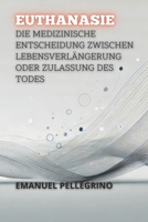 Euthanasie: Die Medizinische Entscheidung Zwischen Lebensverlängerung Oder Zulassung Des Todes (Zwischen Leben und Tod: Die Kontroversesten Debatten der Medizin) (German Edition) B0DR7YGWCQ Book Cover