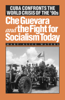 Che Guevara and the Fight for Socialism Today: Cuba Confronts the World Crisis of the '90s 0873487605 Book Cover