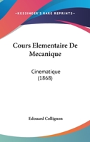 Cours Elementaire De Mecanique: Cinematique (1868) 1148547576 Book Cover