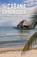 The Cabana Chronicles Conversations About God Mormonism and Christianity B09NZCHY62 Book Cover