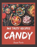 365 Tasty Candy Recipes: Happiness is When You Have a Candy Cookbook! B08L4GML45 Book Cover