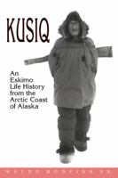 Kusiq: An Eskimo Life History from the Arctic Coast of Alaska. (Oral Biography Series, No 2) 0912006447 Book Cover