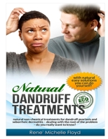 Natural Dandruff Treatments- Natural Non-Chemical Treatments for Dandruff Psoriasis and Seborrheic Dermatitis: Natural Non-Chemical Treatments for Dandruff Psoriasis and Seborrheic Dermatitis Dealing  1477403949 Book Cover