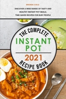The Complete Instant Pot Recipe Book 2021: Discover a Wide Range of Tasty and Healthy Instant Pot Meals, Time-Saved Recipes for Busy People 1801835497 Book Cover