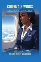Chiedza's Wings: A Little Girl’s Dream Takes Flight B0FPFNCDY8 Book Cover