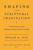 Shaping the Scriptural Imagination: Truth, Meaning, and the Theological Interpretation of the Bible 1602583838 Book Cover