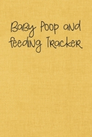 Baby Poop and Feeding Tracker: Logbook for Tracking Breastfeeding Information, Poop or Pee, Sleep Times and More for Your Newborn 1686880286 Book Cover