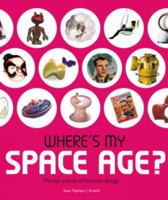 Where's My Space Age?: The Rise and Fall of Futuristic Design 3791328441 Book Cover