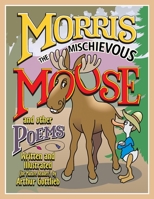 MORRIS THE MISCHIEVOUS MOOSE and other poems B08KH134Z1 Book Cover