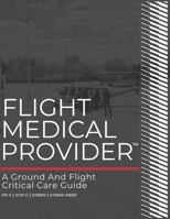 Flight Medical Provider: A Ground and Flight Critical Care Guide (IA MED) B0BW36MFHP Book Cover