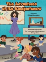 The Adventures of the Kindgarteners: Building Bright Futures: The Progression of kindergartens through time. 1038310113 Book Cover