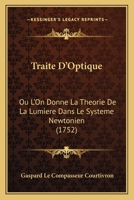 Traite D’Optique: Ou L’On Donne La Theorie De La Lumiere Dans Le Systeme Newtonien (1752) 112004653X Book Cover