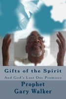 Gifts of the Spirit: And God's Last Day Promises: And God's Last Day Promises 147525962X Book Cover