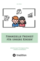 Finanzielle Freiheit für unsere Kinder!: Absicherung & Vermögensaufbau - einfach & verständlich! Wie Sie sich & die Familie absichern und mit ETFs ein 3347600681 Book Cover