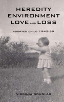 Heredity Environment Love and Loss: Adopted Child 1942-59 1981386327 Book Cover