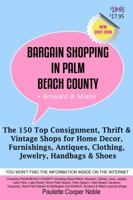 Bargain Shopping in Palm Beach County: The 150 Top Consignment, Thrift & Vintage Shops for Home Decor, Furnishings, Antiques, Clothing, Jewelry & Shoes 0991401352 Book Cover