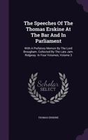 The Speeches of the Hon. Thomas Erskine: (Now Lord Erskine), When at the Bar: On Subjects Connected with the Liberty of the Press, and Against Constructive Treasons, Volume 3 1178849848 Book Cover