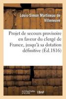 Projet de secours provisoire en faveur du clergé de France, jusqu'à sa dotation définitive (Histoire) 2011754119 Book Cover