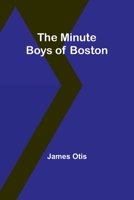 The Minute Boys of Boston 1517540429 Book Cover