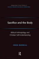 Sacrifice and the Body: Biblical Anthropology and Christian Self-Understanding (Routledge New Critical Thinking in Religion, Theology and Biblical Studies) 1138546267 Book Cover