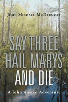 Say Three Hail Marys and Die: A John Austin Adventure 1475929668 Book Cover