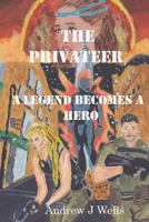 The Privateer: A Legend Becomes a Hero 1732474826 Book Cover