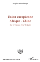 Union européenne Afrique-Chine: Jeu et enjeux pour la paix (Diplomatie Et Stratégie) (French Edition) 2343165904 Book Cover