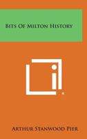 Bits of Milton History 1258563533 Book Cover
