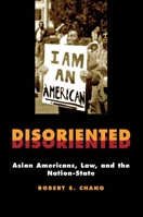 Disoriented: Asian Americans, Law, and the Nation-State (Critical America) 0814715214 Book Cover