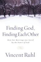 Finding God, Finding Each Other How Our Marriage Was Saved By The Power Of God 0785267735 Book Cover