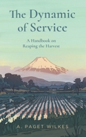 The Dynamic of Service: A Handbook on Reaping the Harvest 1882840259 Book Cover