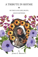 A Tribute in Rhyme: My True Love Life, Death, and In-Between 1662471645 Book Cover