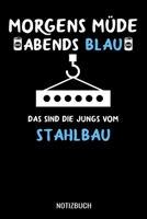 Morgens m�de abends blau das sind die Jungs vom Stahlbau: A5 Monatsplaner 120 Seiten mit Spalten f�r Monatsziele, Termine, Veranstaltungen, Notizen und Wochen�bersicht. Geschenkidee f�r Stahlbauer 1706886497 Book Cover