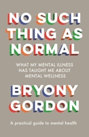 No Such Thing As Normal: What My Mental Illness Has Taught Me About Mental Wellness 1472279352 Book Cover