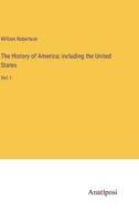 The History of America; including the United States: Vol. I 3382310023 Book Cover