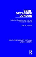 Semi-Detached London: Suburban Development, Life and Transport, 1900-39 0815386699 Book Cover