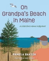 On Grandpa's Beach in Maine: A Little Story About A Big Rock 0988463636 Book Cover