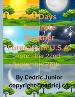 Five Days Accurate Weather Forecast In U.S.A. September 22nd- September 26th, B0BFV4BZKS Book Cover