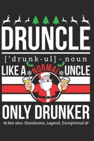 DRUNCLE - Like a normal Uncle only Drunker: Liniertes Notizbuch 15,24 x 22,86 cm (6 x 9 in) 100+ Seiten 1706066260 Book Cover